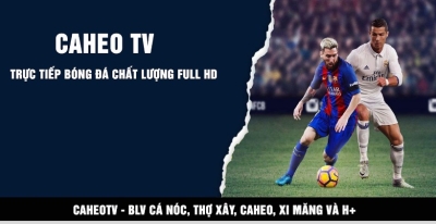 Caheo.info - Sân chơi bóng đá trực tuyến Caheo TV hấp dẫn cho mọi người